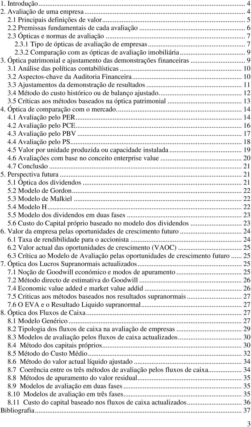 2 Aspectos-chave da Audtora Fnancera... 10 3.3 Ajustamentos da demonstração de resultados... 11 3.4 Método do custo hstórco ou de balanço ajustado.... 12 3.