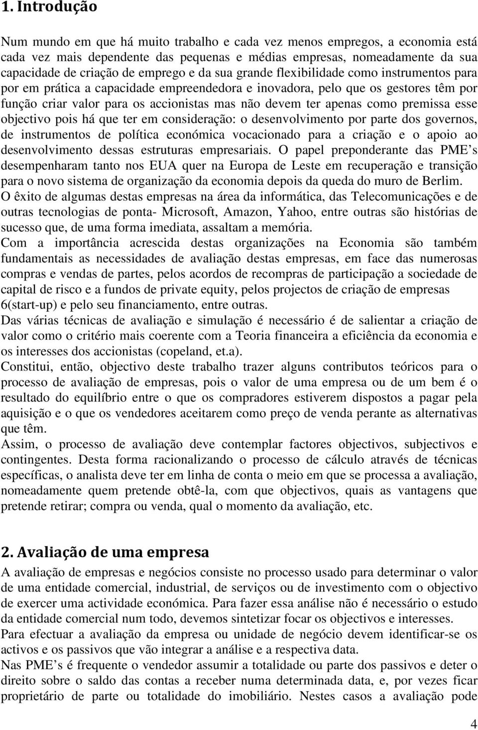 premssa esse objectvo pos há que ter em consderação: o desenvolvmento por parte dos governos, de nstrumentos de polítca económca vocaconado para a cração e o apoo ao desenvolvmento dessas estruturas