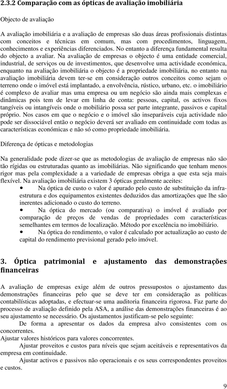 Na avalação de empresas o objecto é uma entdade comercal, ndustral, de servços ou de nvestmentos, que desenvolve uma actvdade económca, enquanto na avalação moblára o objecto é a propredade moblára,