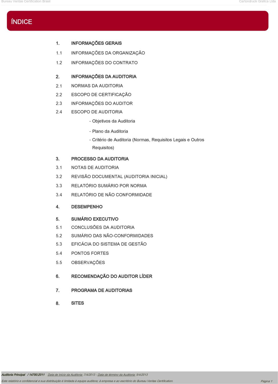 PROCESSO DA AUDITORIA 3.1 NOTAS DE AUDITORIA 3.2 REVISÃO DOCUMENTAL (AUDITORIA INICIAL) 3.3 RELATÓRIO SUMÁRIO POR NORMA 3.4 RELATÓRIO DE NÃO CONFORMIDADE 4. DESEMPENHO 5.