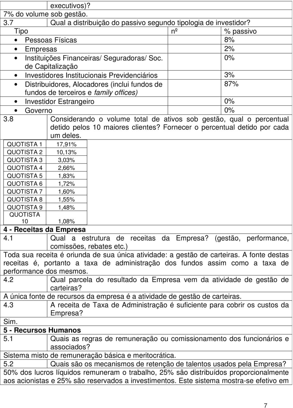 8 Considerando o volume total de ativos sob gestão, qual o percentual detido pelos 10 maiores clientes? Fornecer o percentual detido por cada um deles.