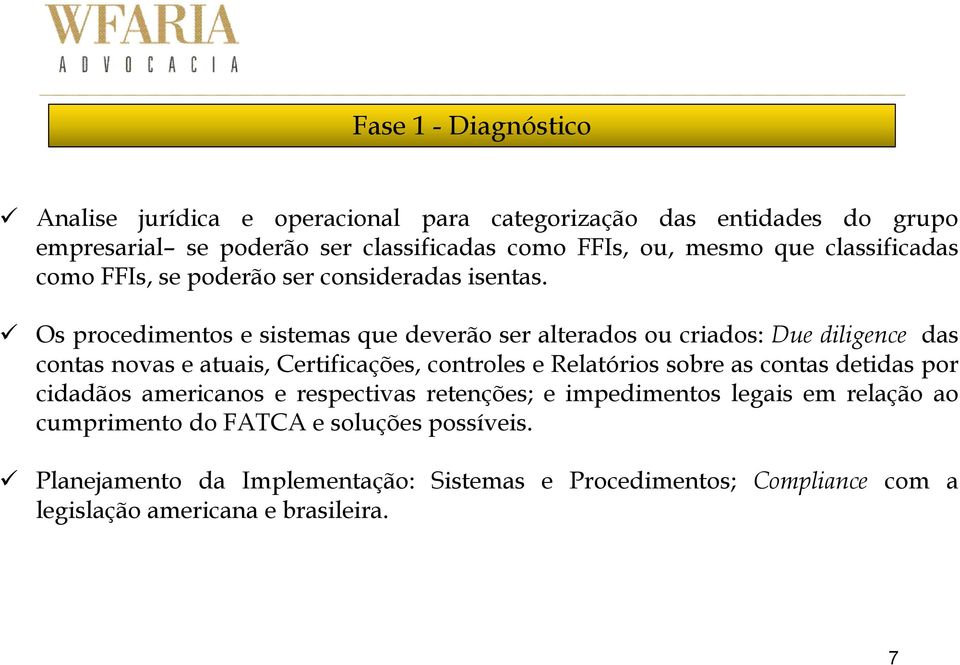 Os procedimentos e sistemas que deverão ser alterados ou criados: Due diligence das contas novas e atuais, Certificações, controles e Relatórios sobre as