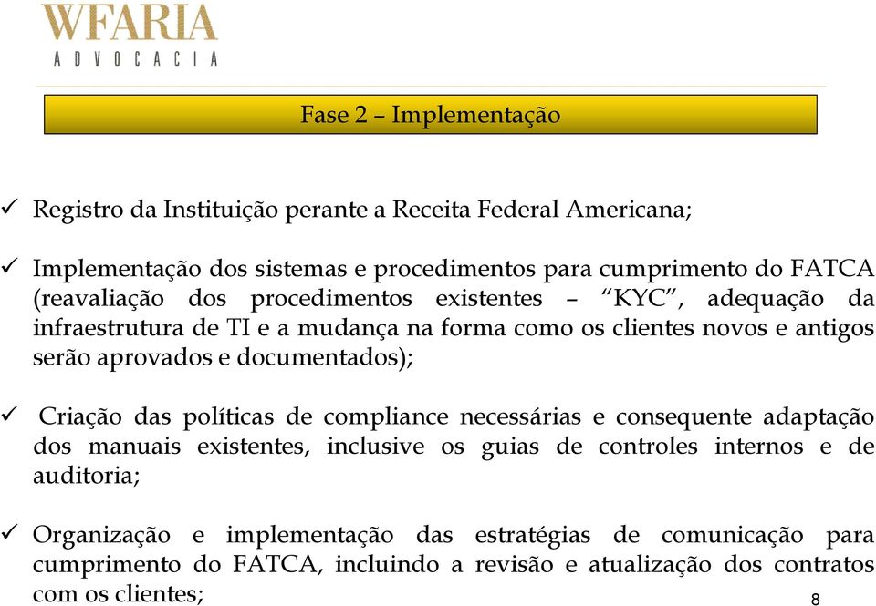 documentados); Criação das políticas de compliance necessárias e consequente adaptação dos manuais existentes, inclusive os guias de controles internos e