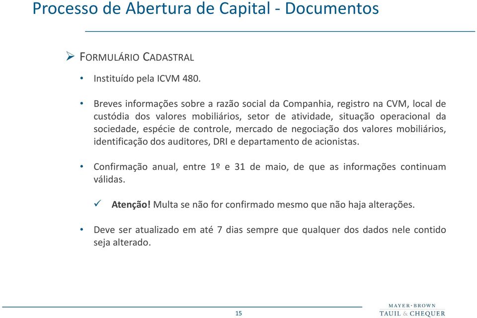 sociedade, espécie de controle, mercado de negociação dos valores mobiliários, identificação dos auditores, DRI e departamento de acionistas.