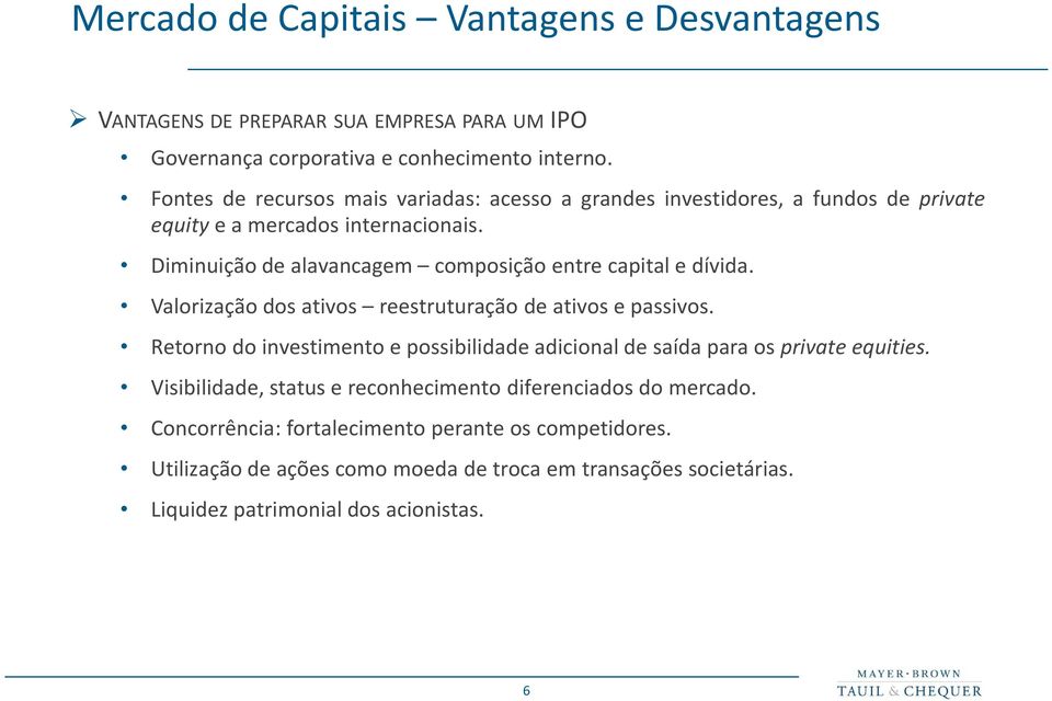 Diminuição de alavancagem composição entre capital e dívida. Valorização dos ativos reestruturação de ativos e passivos.