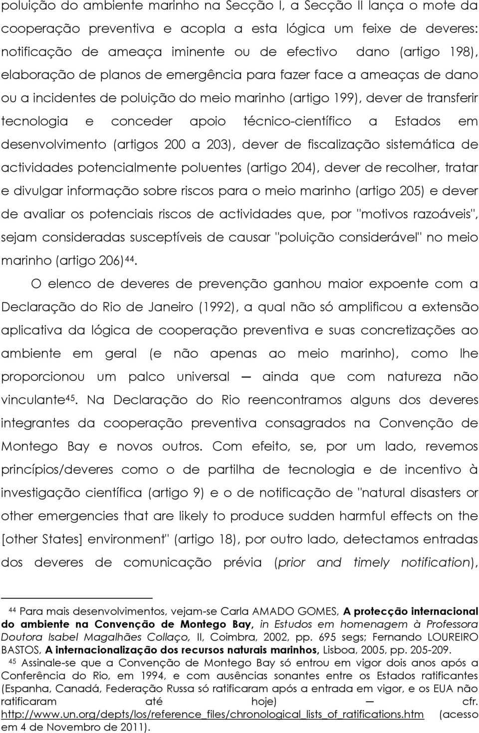 a Estados em desenvolvimento (artigos 200 a 203), dever de fiscalização sistemática de actividades potencialmente poluentes (artigo 204), dever de recolher, tratar e divulgar informação sobre riscos