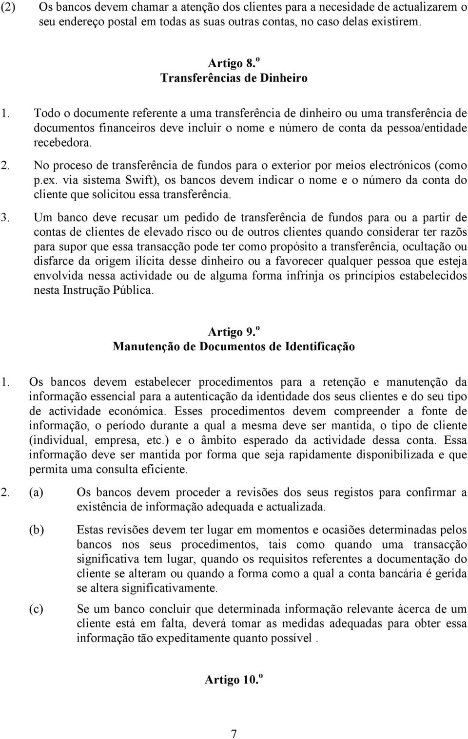 Todo o documente referente a uma transferência de dinheiro ou uma transferência de documentos financeiros deve incluir o nome e número de conta da pessoa/entidade recebedora. 2.