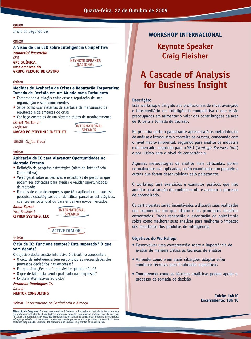 como usar sistemas de alertas e de mensuração da reputação e de ameaças de crise Conheça exemplos de um sistema piloto de monitoramento Ernest Martin Jr Professor MACAO POLYTECHNIC INSTITUTE 10h20