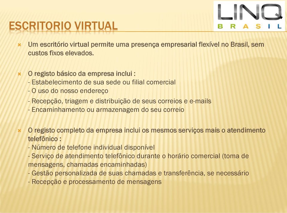 e-mails - Encaminhamento ou armazenagem do seu correio O registo completo da empresa inclui os mesmos serviços mais o atendimento telefônico : - Número de telefone