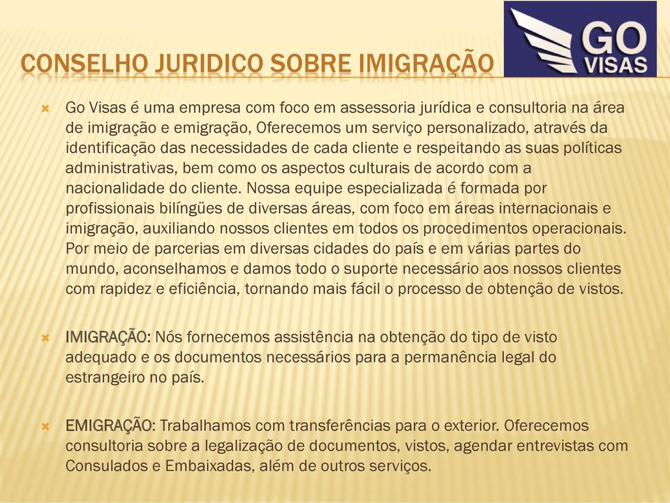 Nossa equipe especializada é formada por profissionais bilíngües de diversas áreas, com foco em áreas internacionais e imigração, auxiliando nossos clientes em todos os procedimentos operacionais.