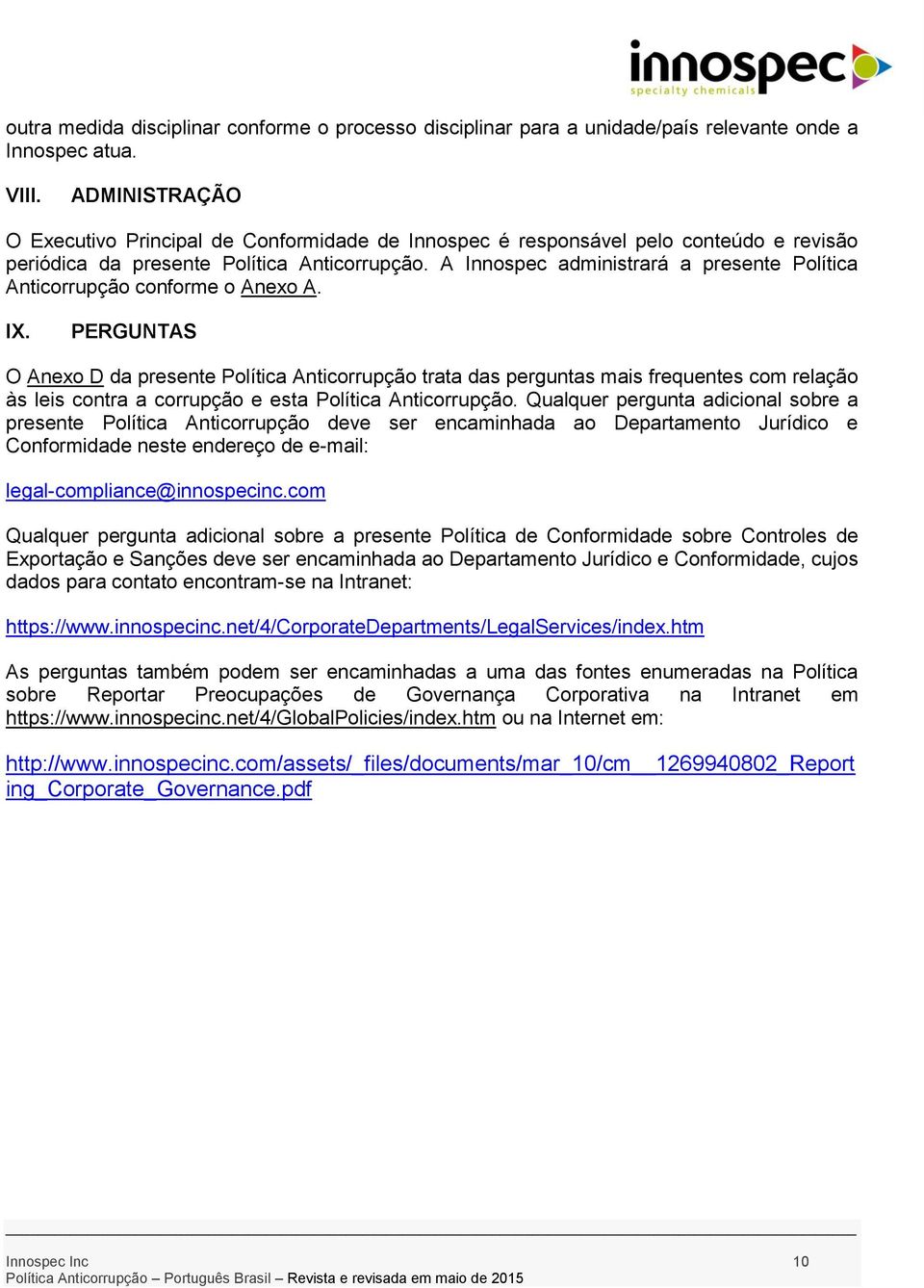 A Innospec administrará a presente Política Anticorrupção conforme o Anexo A. IX.