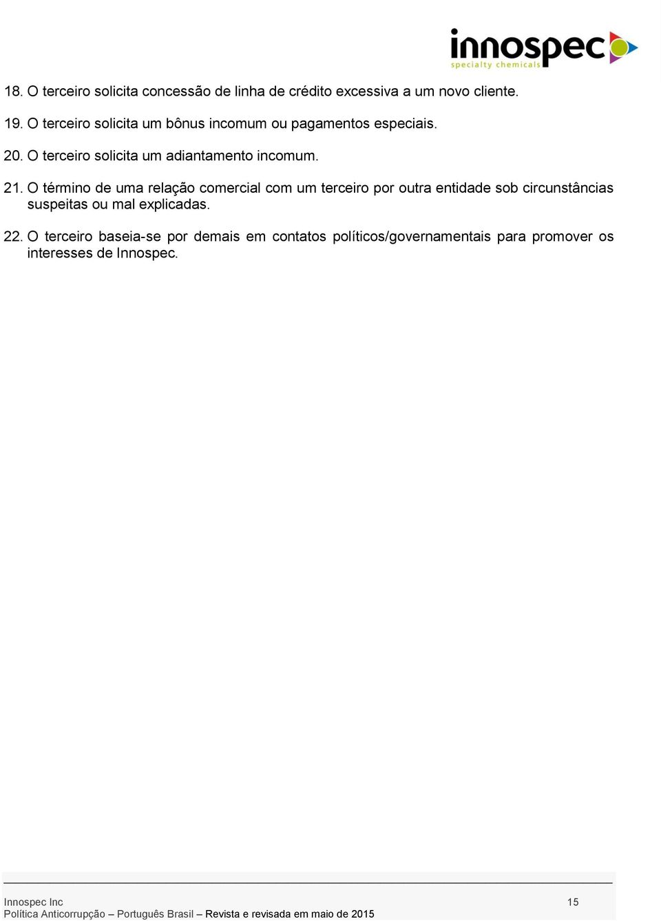 21. O término de uma relação comercial com um terceiro por outra entidade sob circunstâncias suspeitas ou mal