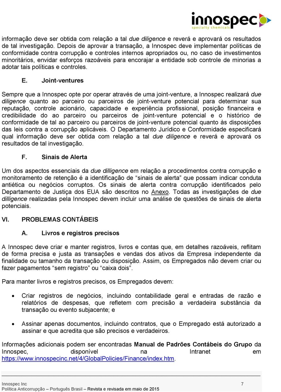 razoáveis para encorajar a entidade sob controle de minorias a adotar tais políticas e controles. E.