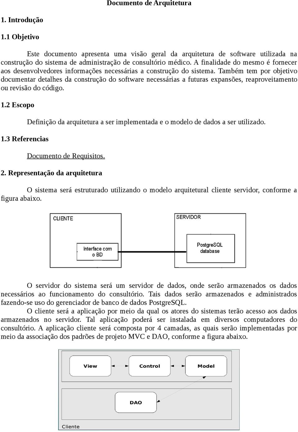 Também tem por objetivo documentar detalhes da construção do software necessárias a futuras expansões, reaproveitamento ou revisão do código. 1.2 Escopo 1.