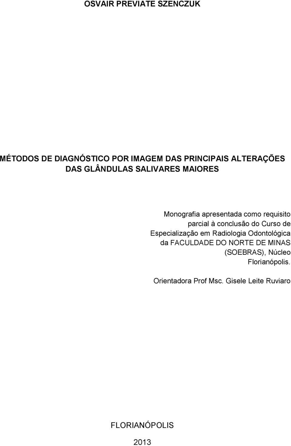 conclusão do Curso de Especialização em Radiologia Odontológica da FACULDADE DO NORTE DE