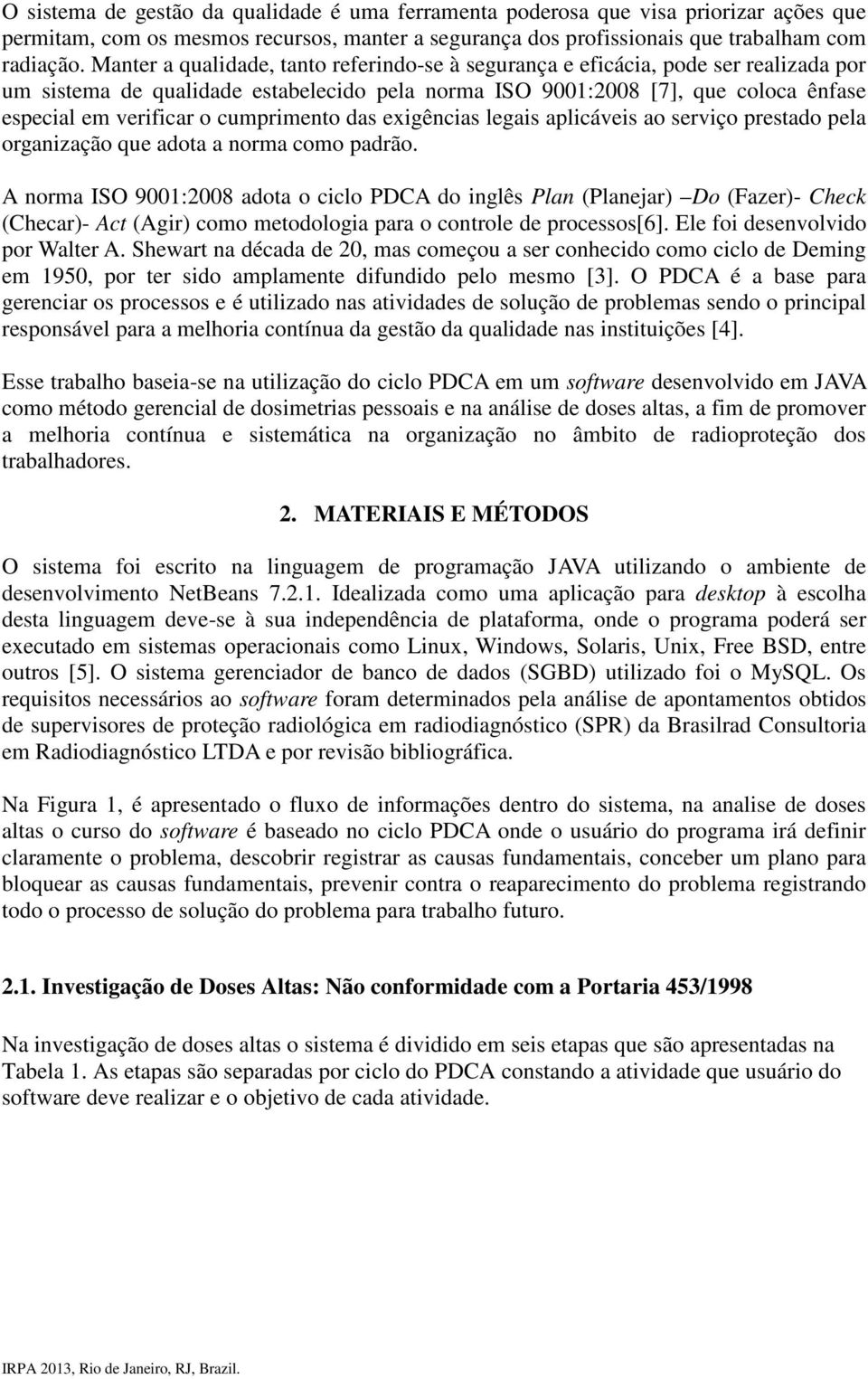 cumprimento das exigências legais aplicáveis ao serviço prestado pela organização que adota a norma como padrão.