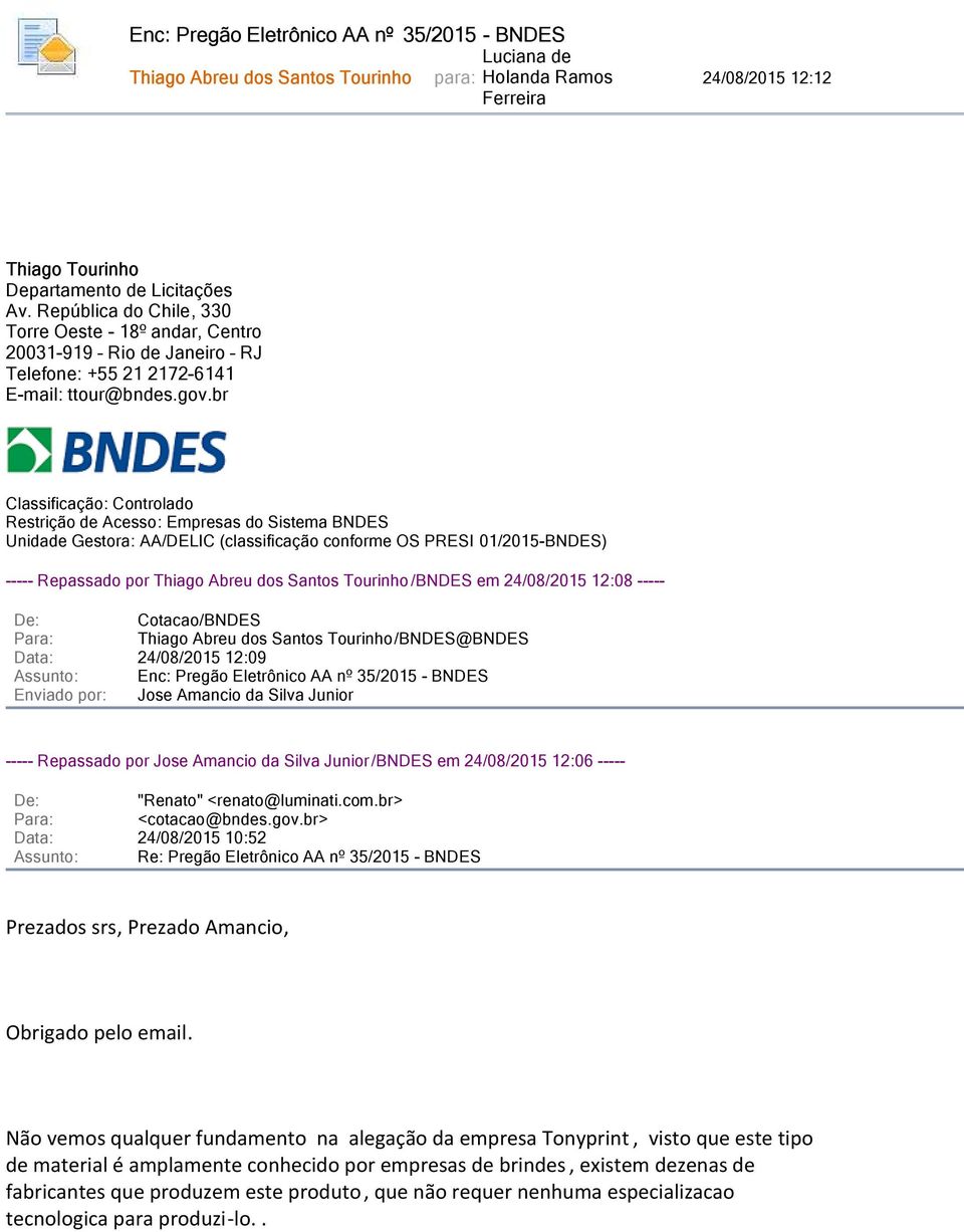 br Classificação: Controlado Restrição de Acesso: Empresas do Sistema BNDES Unidade Gestora: AA/DELIC (classificação conforme OS PRESI 01/2015-BNDES) ----- Repassado por Thiago Abreu dos Santos