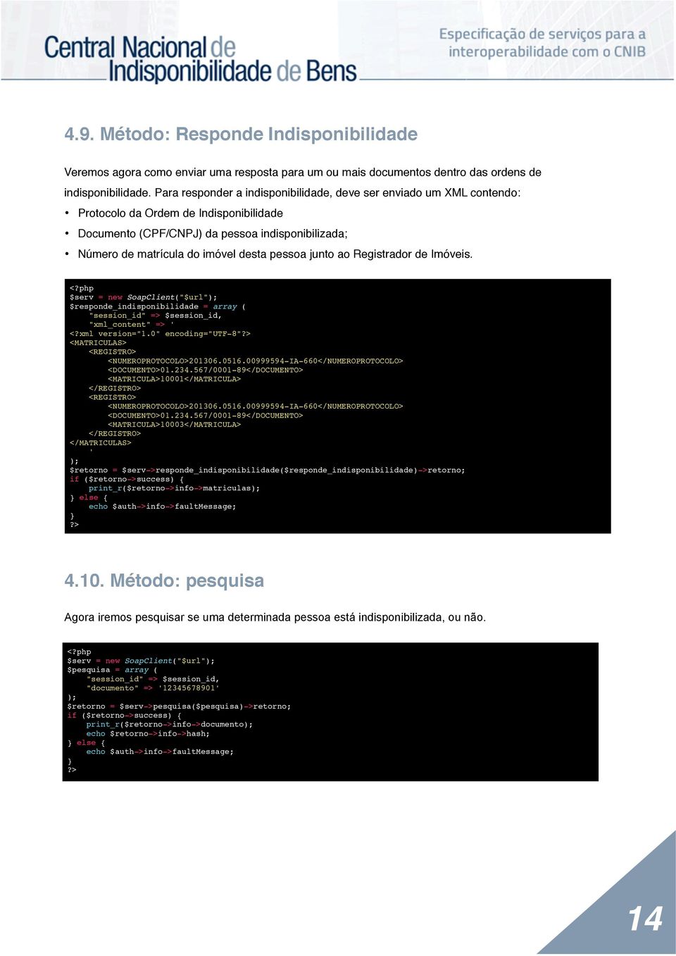 pessoa junto ao Registrador de Imóveis. <?php $serv = new SoapClient("$url"); $responde_indisponibilidade = array ( "session_id" => $session_id, "xml_content" => ' <?xml version="1.