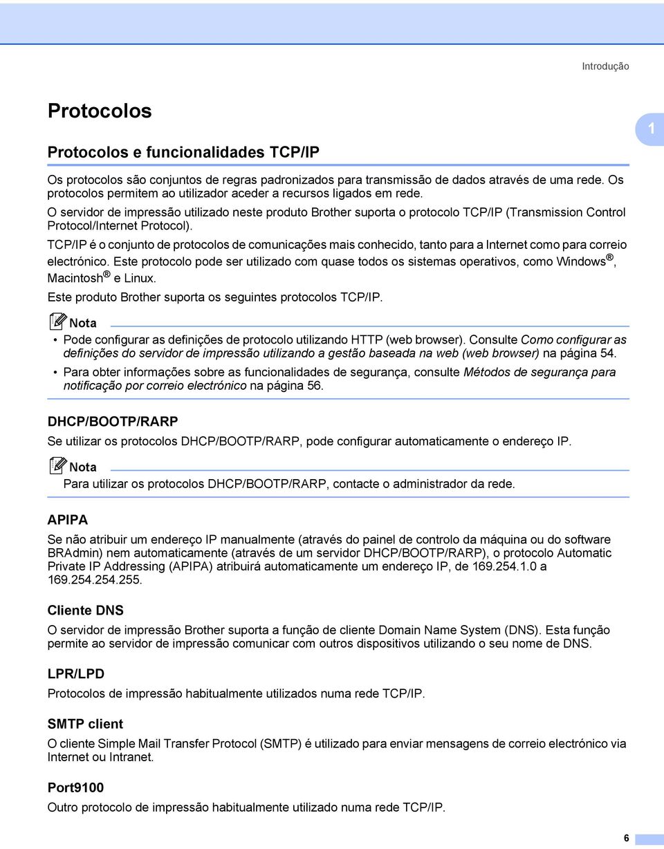 O servidor de impressão utilizado neste produto Brother suporta o protocolo TCP/IP (Transmission Control Protocol/Internet Protocol).