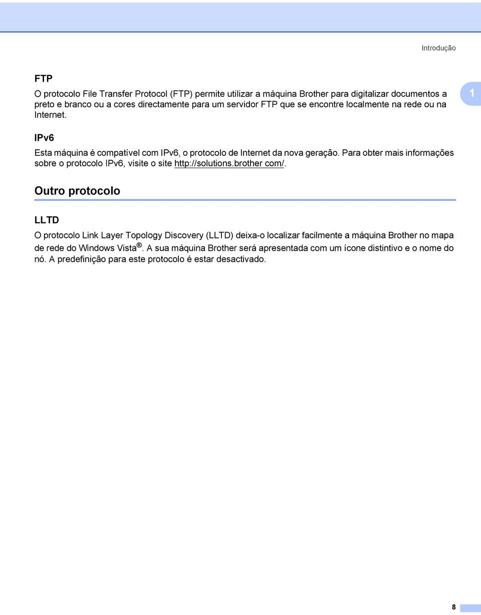 Para obter mais informações sobre o protocolo IPv6, visite o site http://solutions.brother com/.