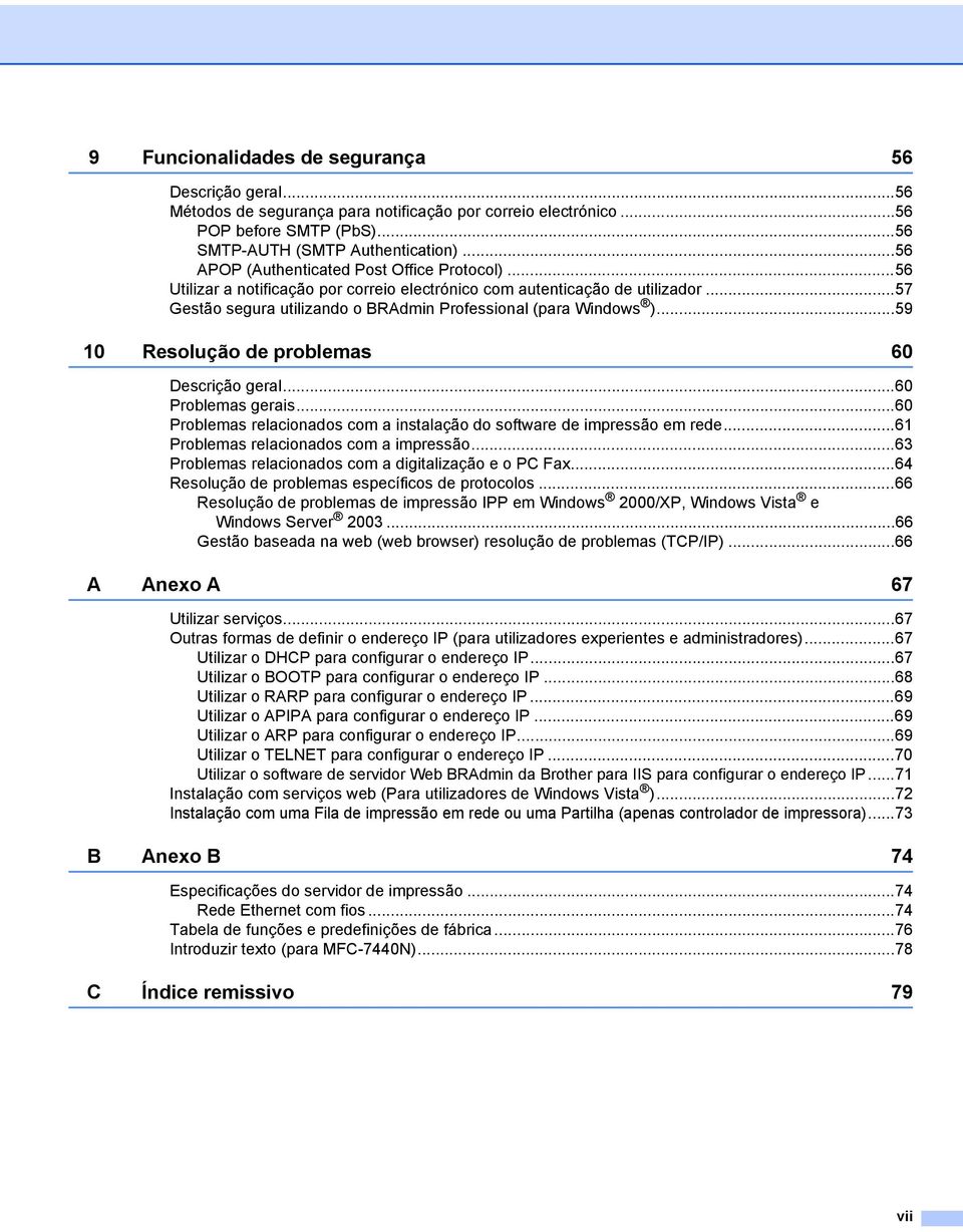 ..59 10 Resolução de problemas 60 Descrição geral...60 Problemas gerais...60 Problemas relacionados com a instalação do software de impressão em rede...61 Problemas relacionados com a impressão.