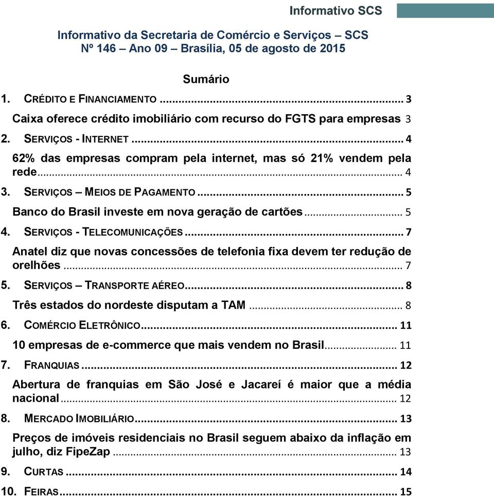 SERVIÇOS MEIOS DE PAGAMENTO... 5 Banco do Brasil investe em nova geração de cartões... 5 4. SERVIÇOS - TELECOMUNICAÇÕES.