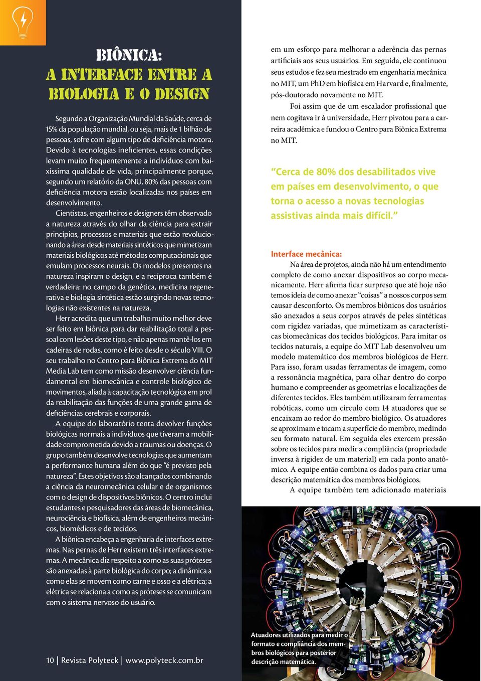 Devido à tecnologias ineficientes, essas condições levam muito frequentemente a indivíduos com baixíssima qualidade de vida, principalmente porque, segundo um relatório da ONU, 80% das pessoas com