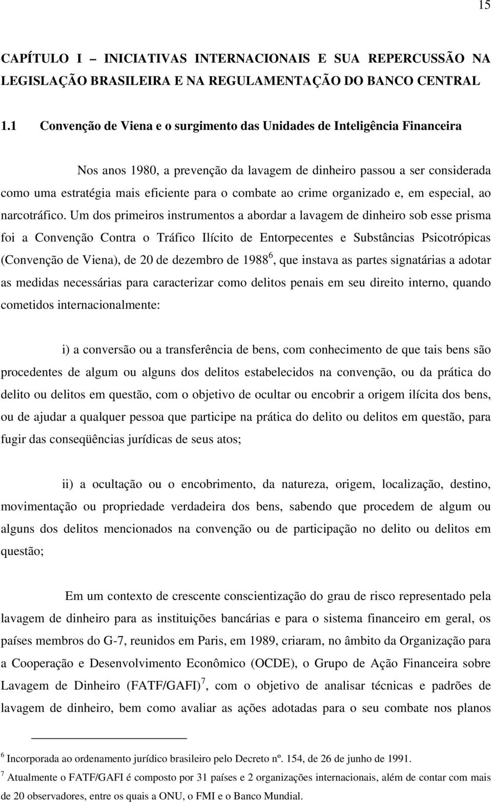 combate ao crime organizado e, em especial, ao narcotráfico.