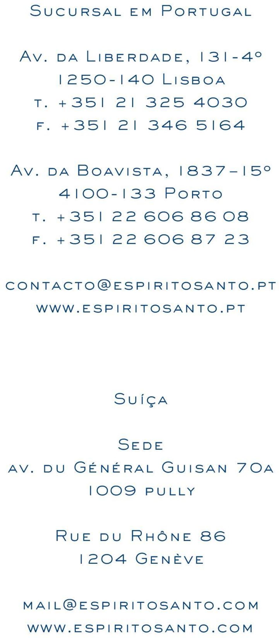 +351 22 606 87 23 contacto@espiritosanto.pt www.espiritosanto.pt Suíça Sede av.