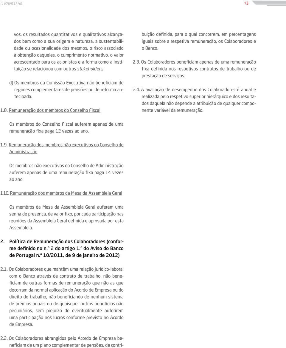 complementares de pensões ou de reforma antecipada. 1.8. Remuneração dos membros do Conselho Fiscal 2.