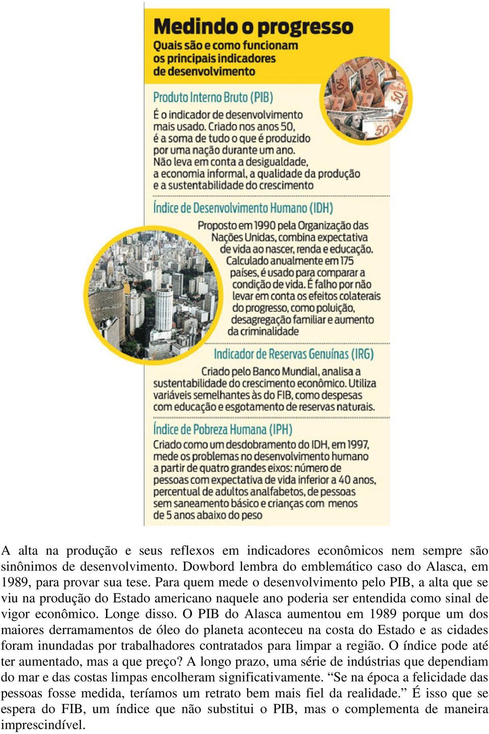 O PIB do Alasca aumentou em 1989 porque um dos maiores derramamentos de óleo do planeta aconteceu na costa do Estado e as cidades foram inundadas por trabalhadores contratados para limpar a região.