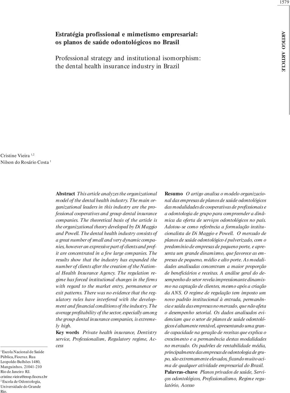 fiocruz.br 2 Escola de Odontologia, Universidade do Grande Rio. Abstract This article analyzes the organizational model of the dental health industry.