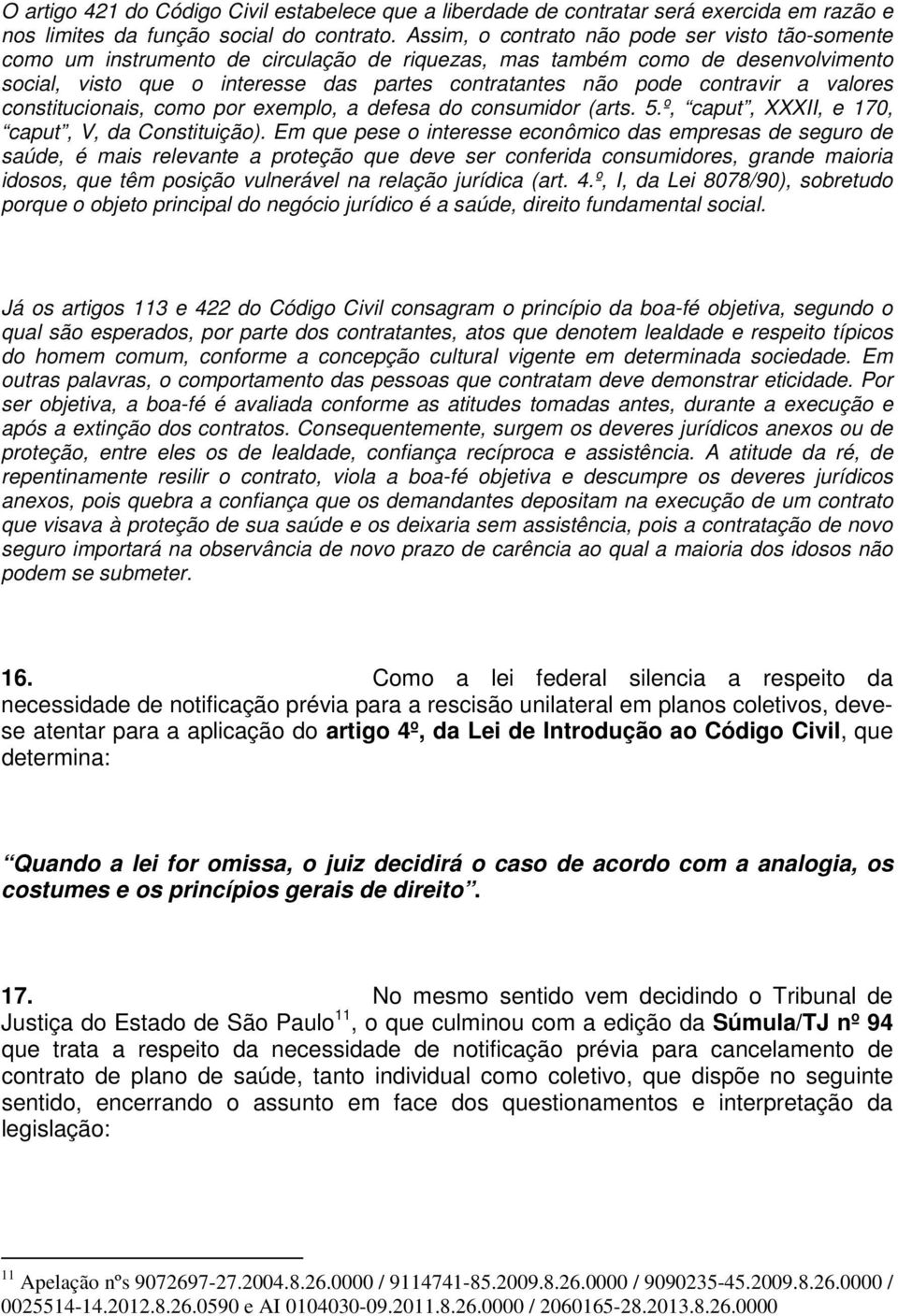 contravir a valores constitucionais, como por exemplo, a defesa do consumidor (arts. 5.º, caput, XXXII, e 170, caput, V, da Constituição).