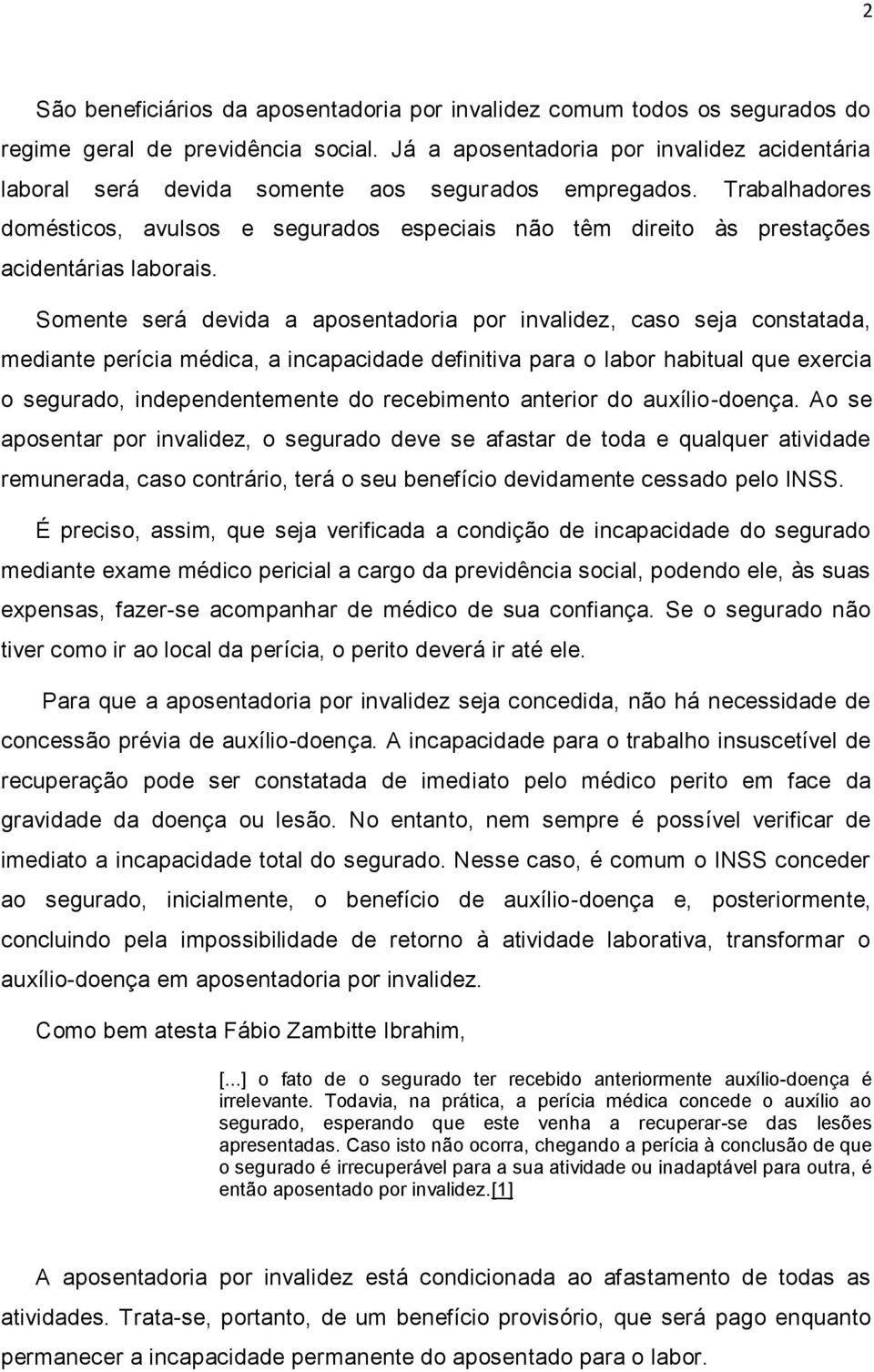 Trabalhadores domésticos, avulsos e segurados especiais não têm direito às prestações acidentárias laborais.