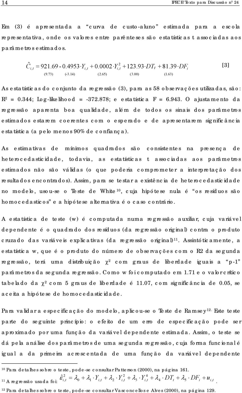 344; Log-lkelhood = -37.878; e estatístca F = 6.943.