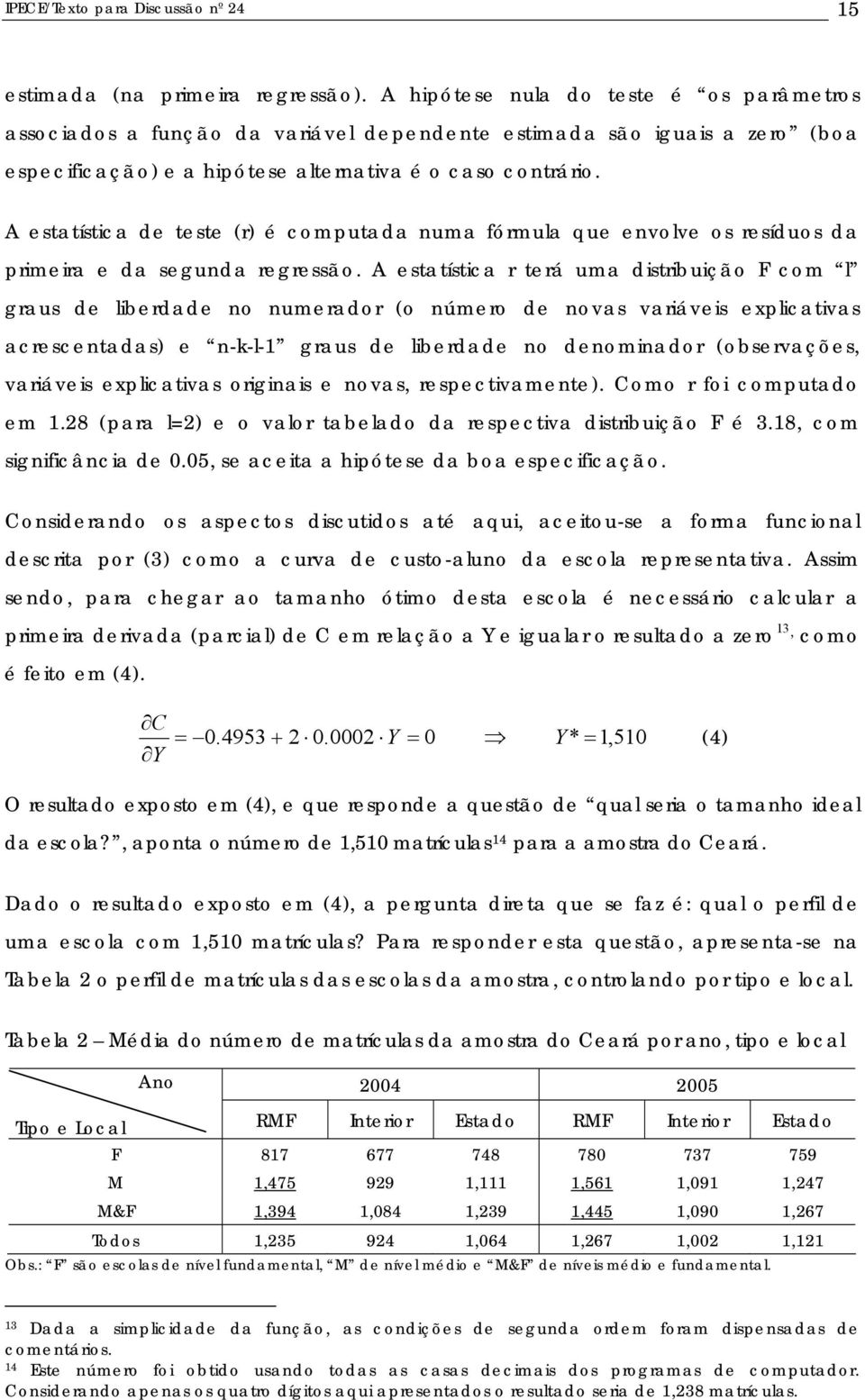 A estatístca de teste (r) é computada numa fórmula que envolve os resíduos da prmera e da segunda regressão.