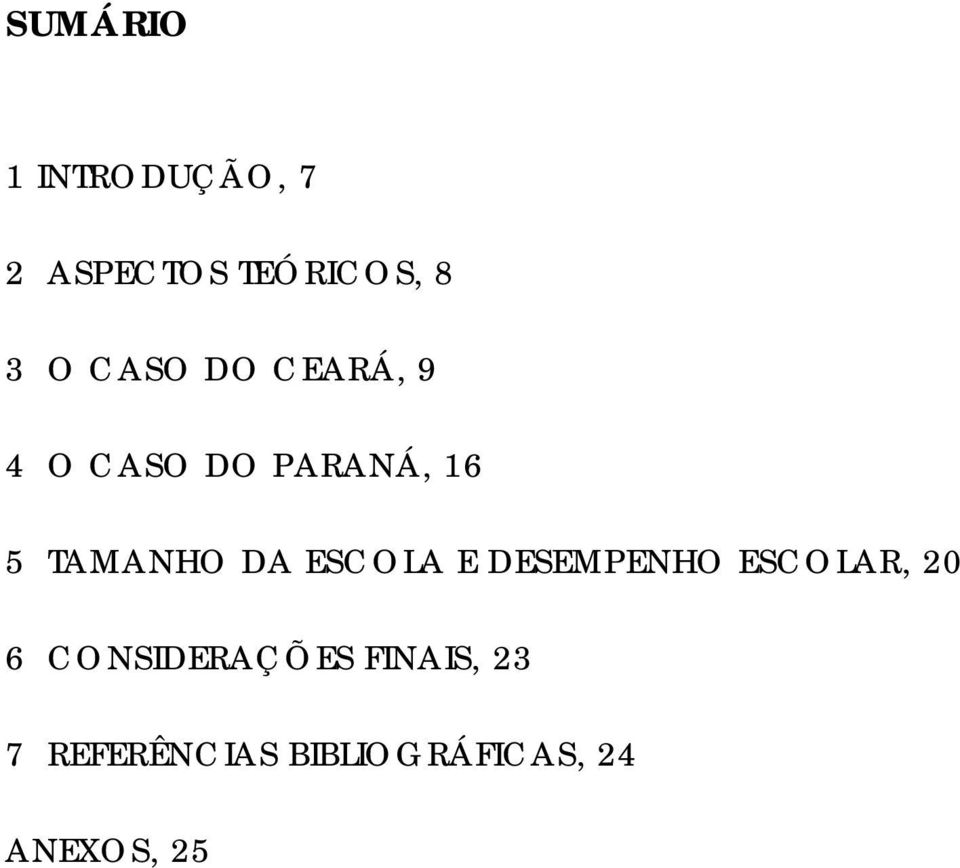 DA ESCOLA E DESEMPENHO ESCOLAR, 0 6 CONSIDERAÇÕES