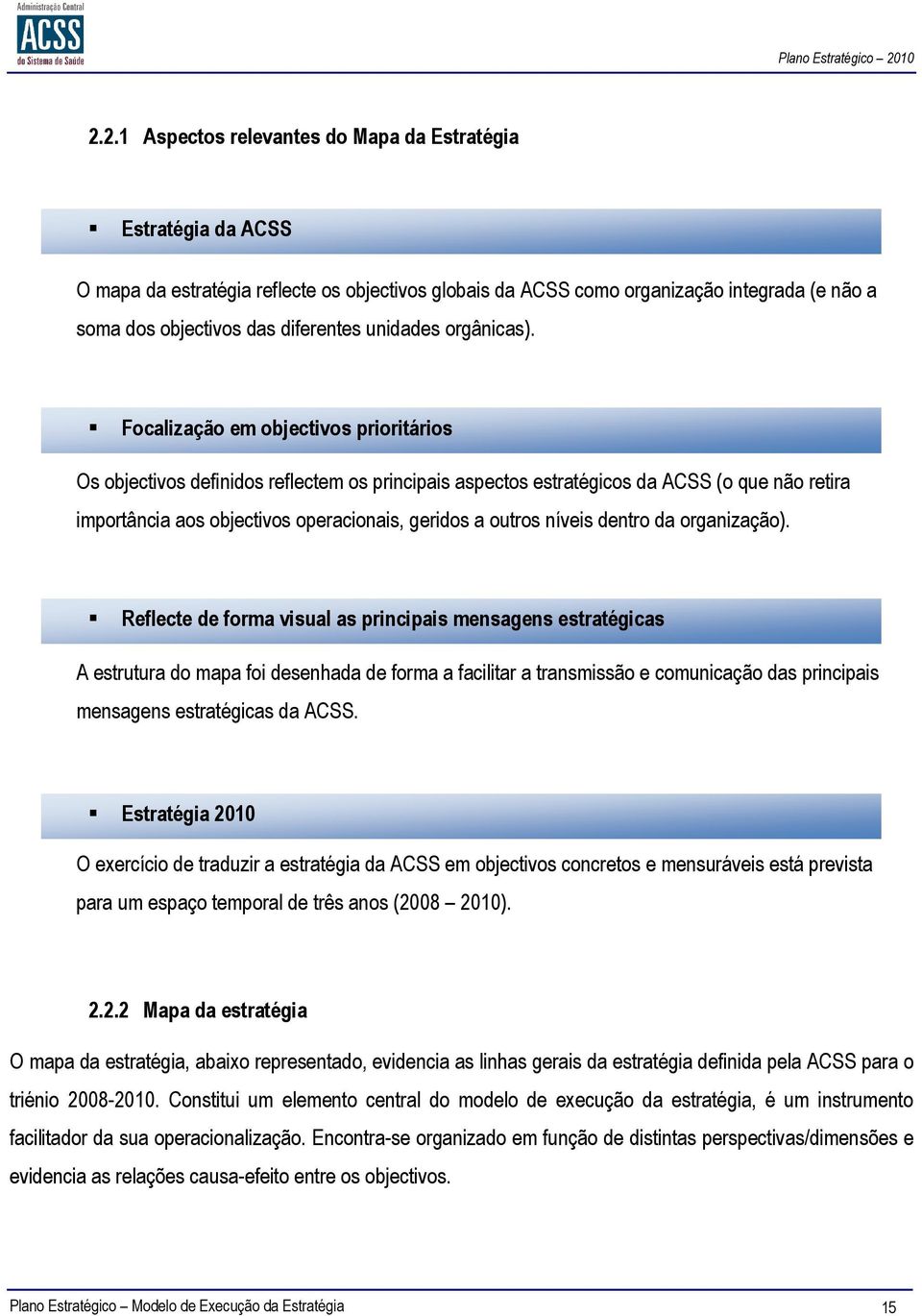 orgnizção). Reflecte de form visul s principis mensgens estrtégics A estrutur do mp foi desenhd de form fcilitr trnsmissão e comunicção ds principis mensgens estrtégics d ACSS.