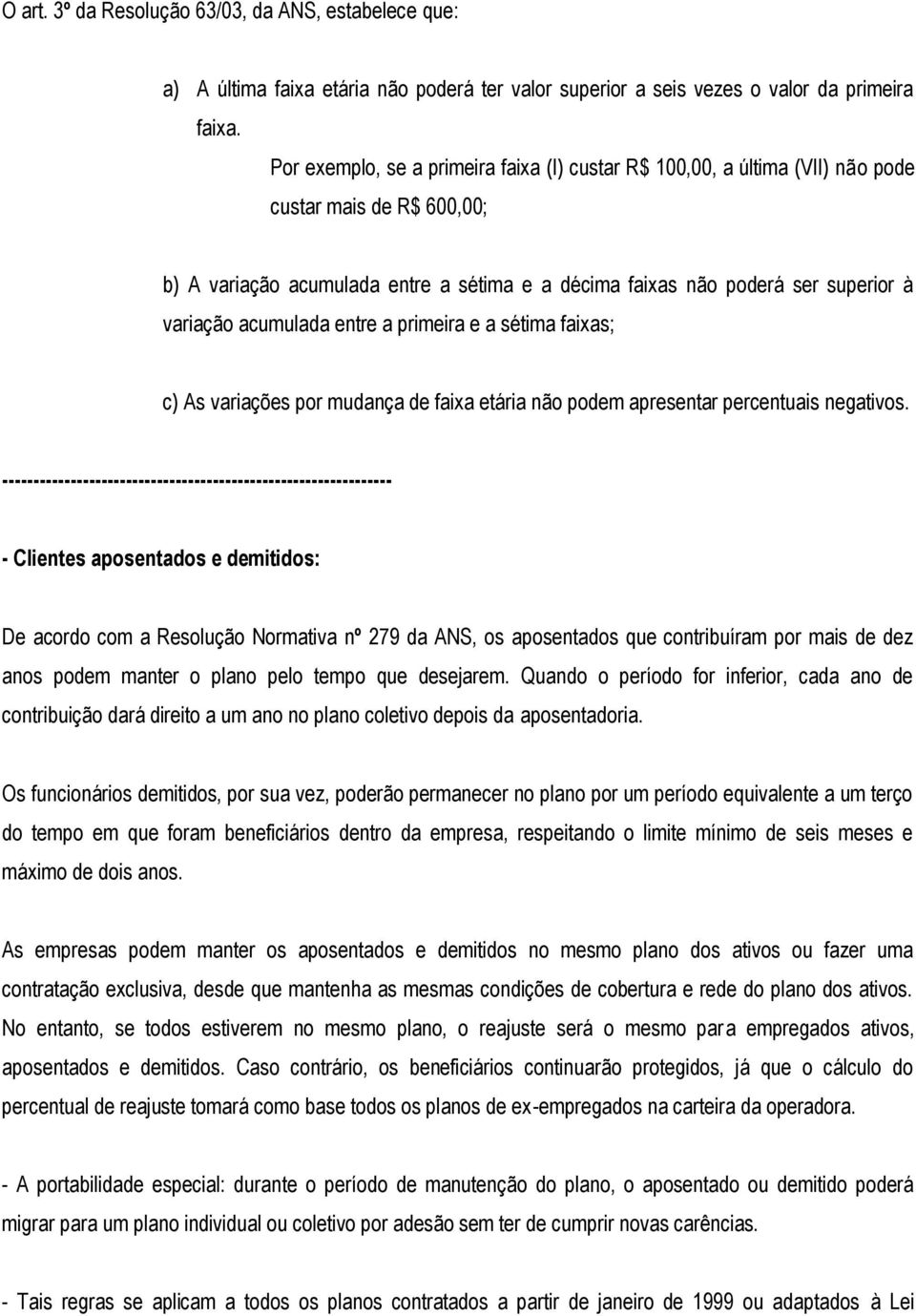 acumulada entre a primeira e a sétima faixas; c) As variações por mudança de faixa etária não podem apresentar percentuais negativos.