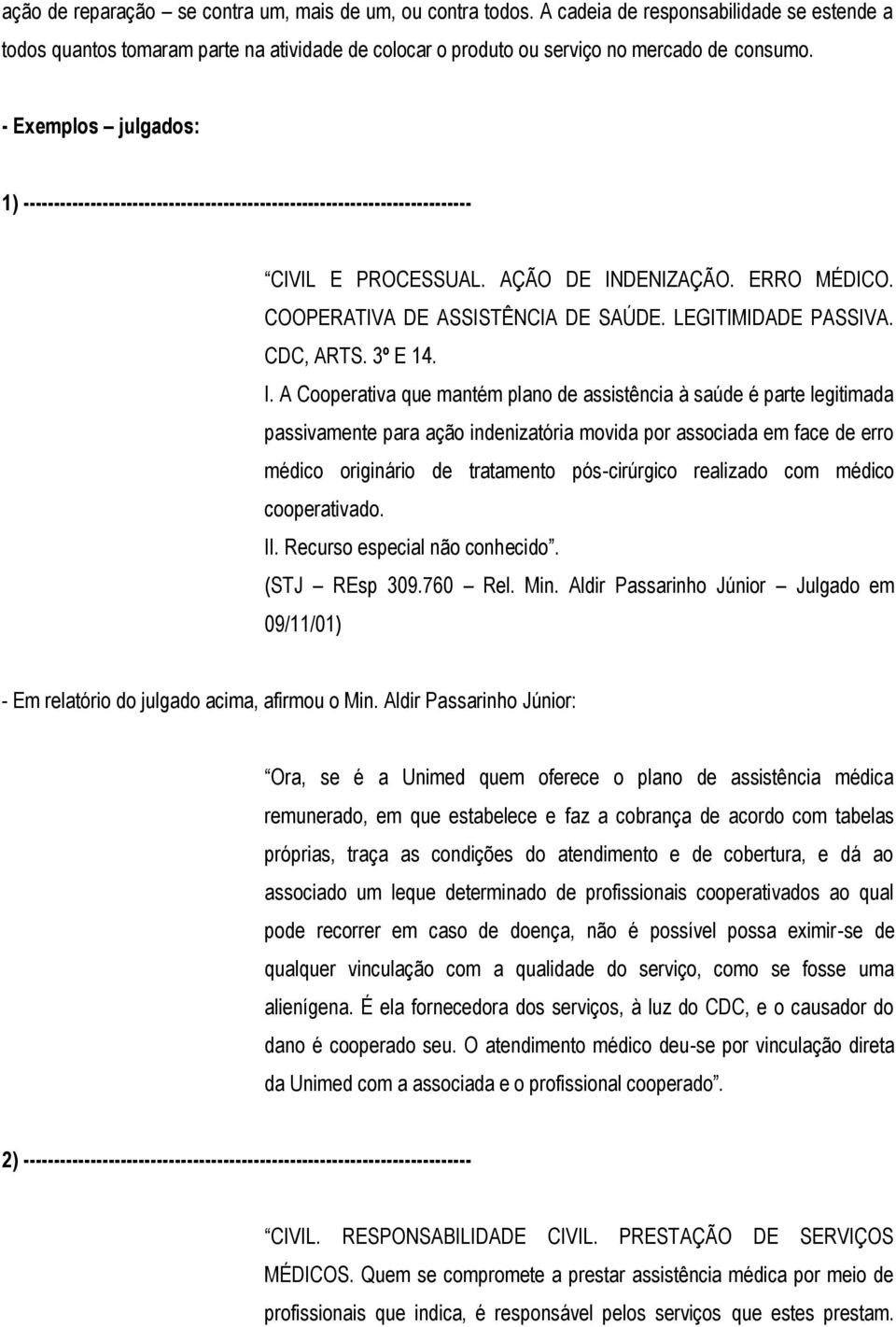 DENIZAÇÃO. ERRO MÉDICO. COOPERATIVA DE ASSISTÊNCIA DE SAÚDE. LEGITIMIDADE PASSIVA. CDC, ARTS. 3º E 14. I.