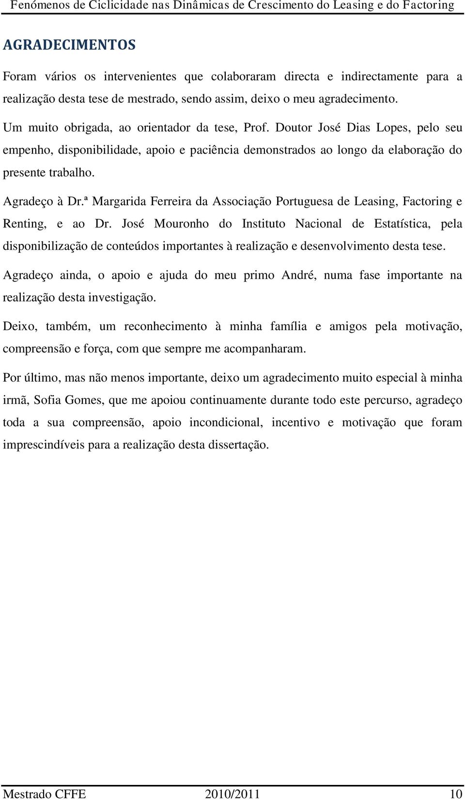 ª Margarida Ferreira da Associação Portuguesa de Leasing, Factoring e Renting, e ao Dr.