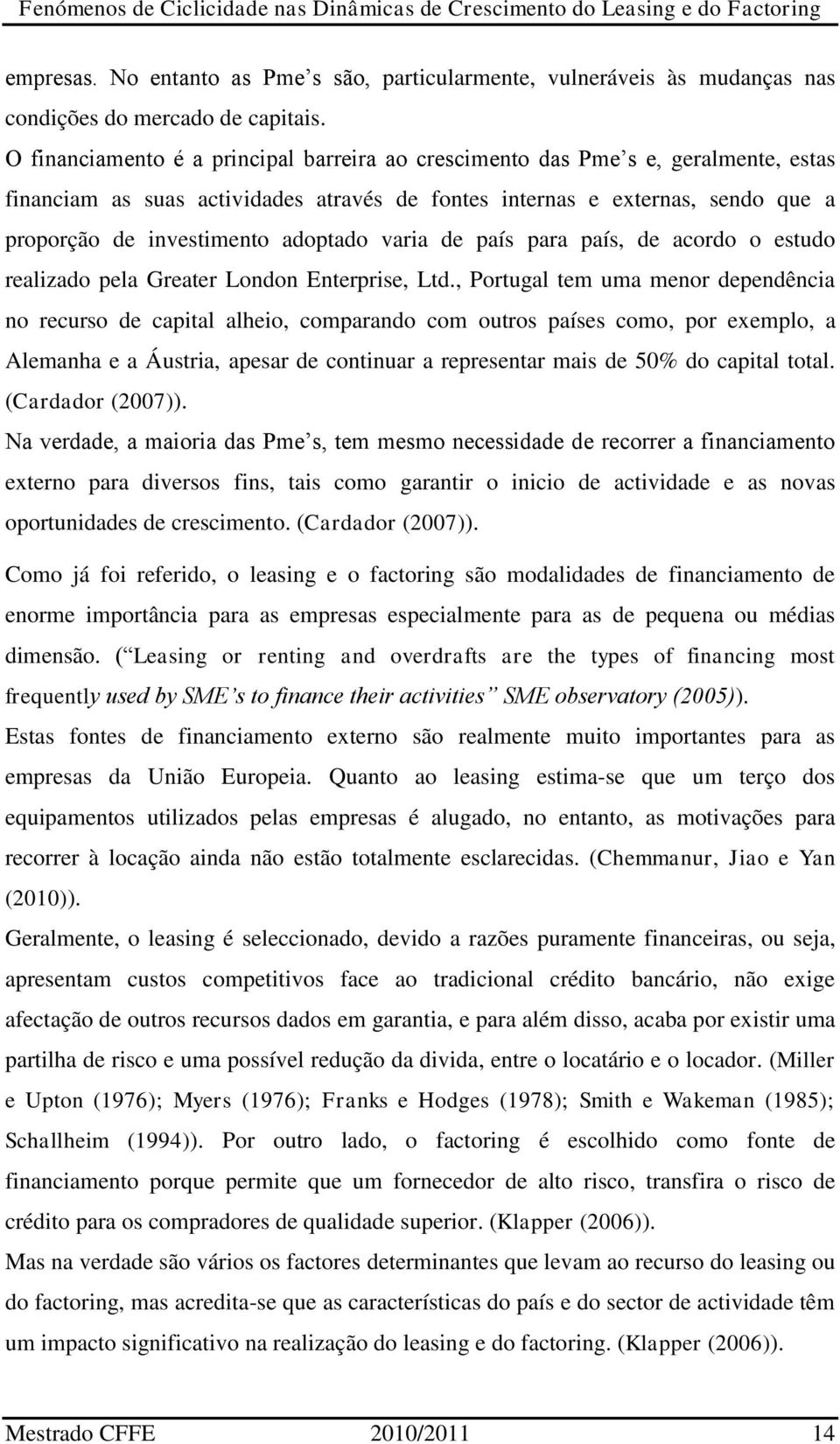 adoptado varia de país para país, de acordo o estudo realizado pela Greater London Enterprise, Ltd.