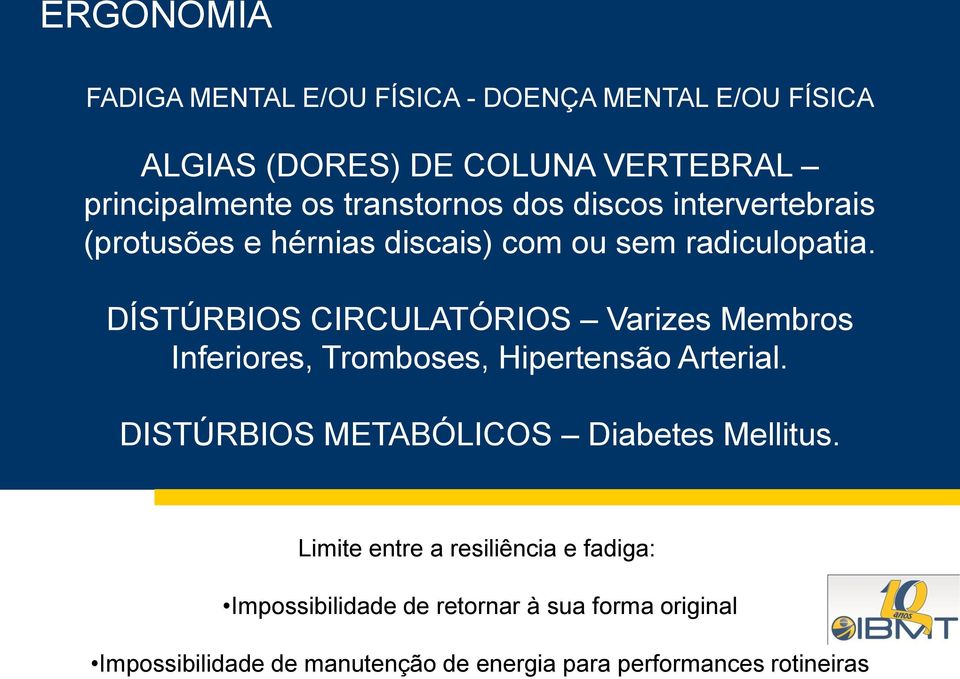 discais) com ou sem radiculopatia. DÍSTÚRBIOS CIRCULATÓRIOS Varizes Membros Inferiores, Tromboses, Hipertensão Arterial.