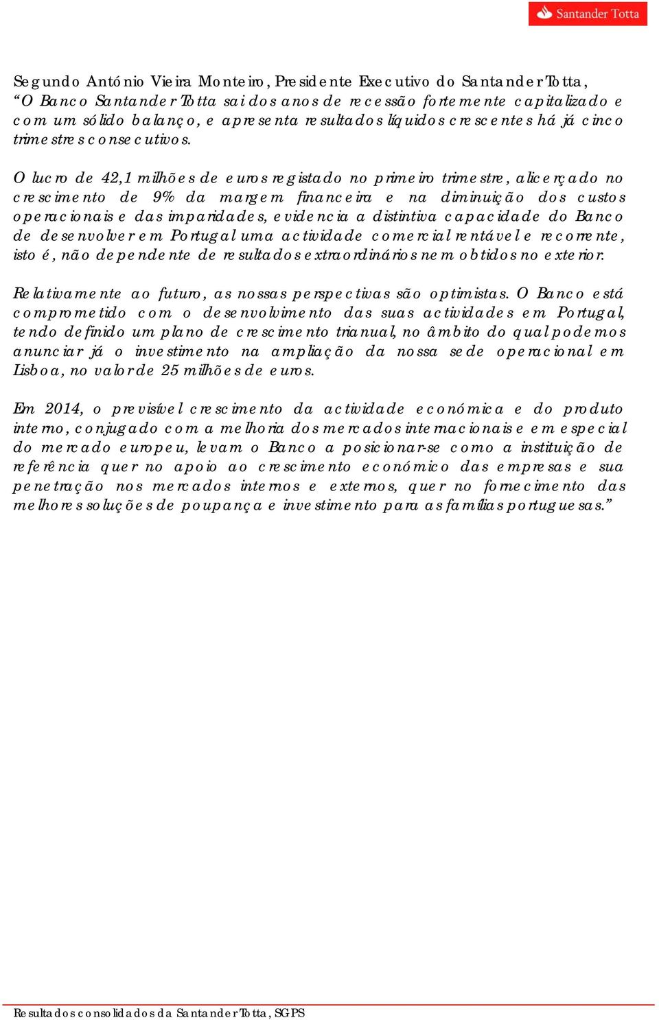 O lucro de 42,1 milhões de euros registado no primeiro trimestre, alicerçado no crescimento de 9% da margem financeira e na diminuição dos custos operacionais e das imparidades, evidencia a