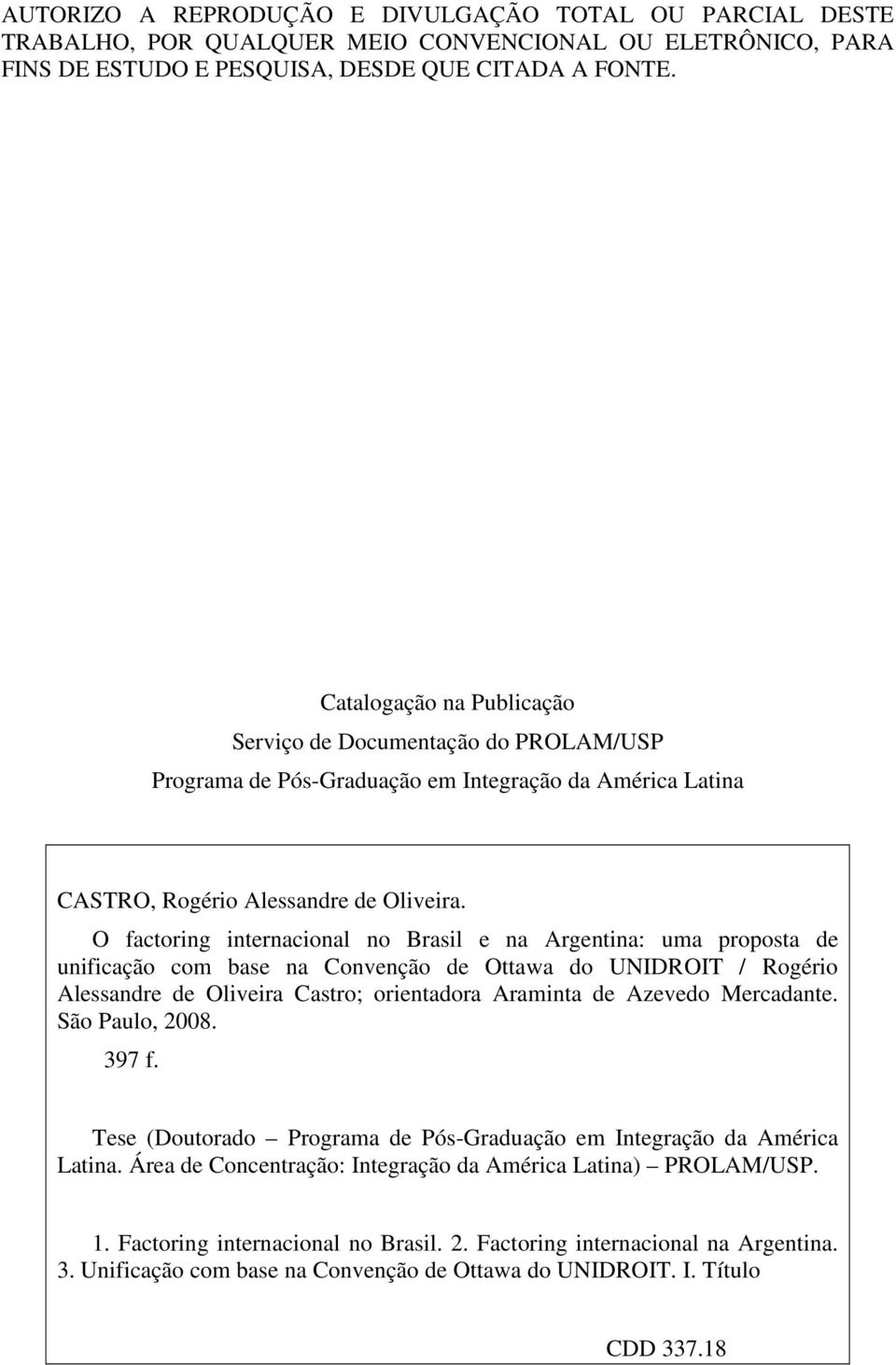 O factoring internacional no Brasil e na Argentina: uma proposta de unificação com base na Convenção de Ottawa do UNIDROIT / Rogério Alessandre de Oliveira Castro; orientadora Araminta de Azevedo