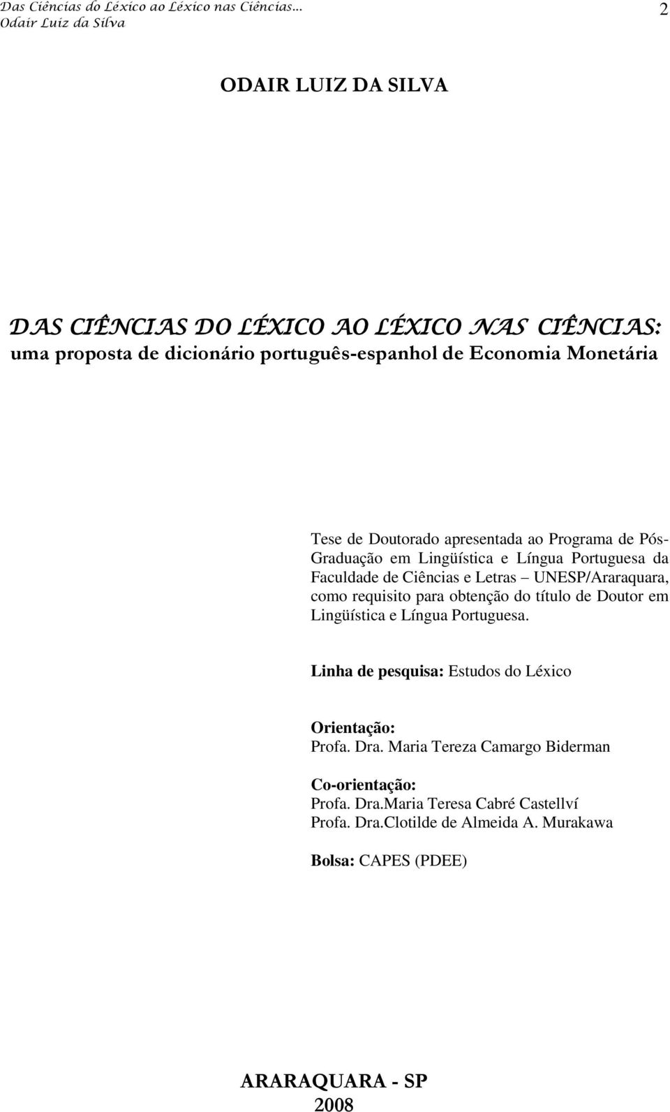 requisito para obtenção do título de Doutor em Lingüística e Língua Portuguesa. Linha de pesquisa: Estudos do Léxico Orientação: Profa. Dra.