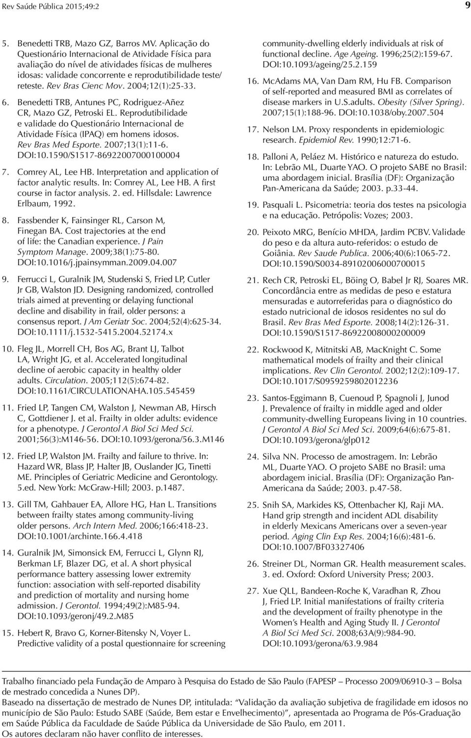 Rev Bras Cienc Mov. 2004;12(1):25-33. 6. Benedetti TRB, Antunes PC, Rodriguez-Añez CR, Mazo GZ, Petroski EL.