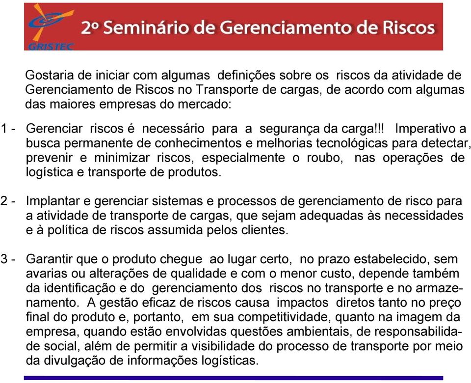 !! Imperativo a busca permanente de conhecimentos e melhorias tecnológicas para detectar, prevenir e minimizar riscos, especialmente o roubo, nas operações de logística e transporte de produtos.