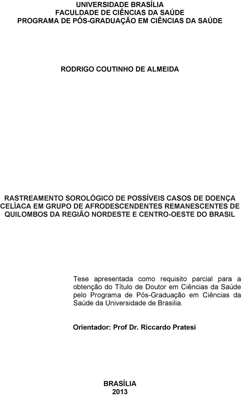 NORDESTE E CENTRO-OESTE DO BRASIL Tese apresentada como requisito parcial para a obtenção do Título de Doutor em Ciências da