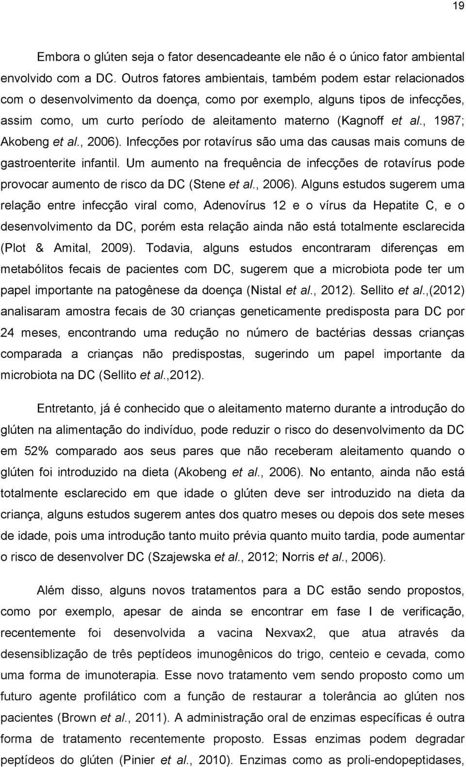 et al., 1987; Akobeng et al., 2006). Infecções por rotavírus são uma das causas mais comuns de gastroenterite infantil.